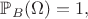 $\mathbb{P}_B(\Omega )=1,$
