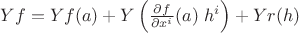 $Yf=Yf(a)+Y\left(\frac{\partial f}{\partial x^i}(a)\;h^i\right)+Yr(h)$