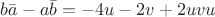 $b\bar{a}-a\bar{b}=-4u-2v+2uvu$