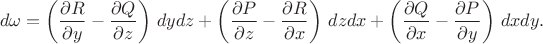 $$d\omega=\left(\frac{\partial R}{\partial y}-\frac{\partial Q}{\partial z}\right)\,dydz+\left(\frac{\partial P}{\partial z}-\frac{\partial R}{\partial x}\right)\,dzdx+\left(\frac{\partial Q}{\partial x}-\frac{\partial P}{\partial y}\right)\,dx dy.$$