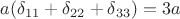 $a(\delta_{11}+\delta_{22}+\delta_{33})=3a$