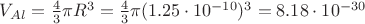 $V_{Al} = \frac {4} {3} {\pi R^3} = \frac {4} {3} {\pi ({1.25\cdot10^{-10}})^3} = 8.18\cdot10^{-30}$