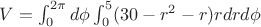 $V=\int_0^{2 \pi}d\phi \int_0^5 (30-r^2-r)rdrd \phi$
