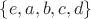 $\{e,a,b,c,d\}$