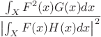 $$
\frac{\int_{X}F^2(x) G(x) dx } { \left | \int_{X}F(x) H(x) dx \right | ^2}
$$