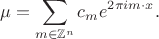 $$
\mu=\sum\limits_{m\in \mathbb Z^n} c_m e^{2\pi i m\cdot x}.
$$