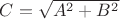 $C=\sqrt{A^2+B^2}$
