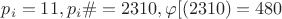 $p_i=11,p_i\#=2310,\varphi[(2310)=480$