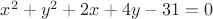 $x^2+y^2+2x+4y-31=0$