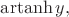 $\operatorname{artanh}y,$
