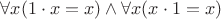 \(\forall x(1\cdot x = x) \land \forall x(x\cdot 1 = x)\)