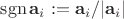 $\operatorname{sgn} \mathbf a_i := \mathbf a_i / |\mathbf a_i|$