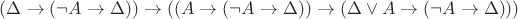 $(\Delta\rightarrow(\neg A\rightarrow\Delta))\rightarrow((A\rightarrow(\neg A\rightarrow\Delta))\rightarrow(\Delta\vee A\rightarrow(\neg A\rightarrow\Delta)))$