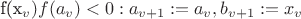 f(x_v)f(a_v)<0:a_{v+1}:=a_v, b_{v+1}:=x_v