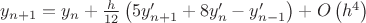 $\[
y_{n + 1}  = y_n  + \frac{h}
{{12}}\left( {5y'_{n + 1}  + 8y'_n  - y'_{n - 1} } \right) + O\left( {h^4 } \right)
\]$