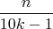 $\dfrac{n}{10k-1}$