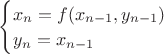 $\begin{cases}x_n=f(x_{n-1}, y_{n-1})\\y_n=x_{n-1}\end{cases}$