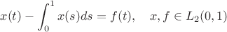 $$x(t)-\int_0^1{x(s) ds}=f(t), \quad x, f \in L_2(0,1)$$