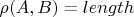 $\rho(A,B) = length$