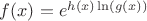 $f(x)=e^{h(x)\ln(g(x))}$
