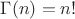 $\Gamma(n)=n!$