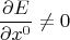 $$ \frac{\partial E}{\partial x^0} \ne 0 $$