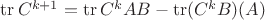 $\operatorname{tr}C^{k+1} = \operatorname{tr}C^k A B -\operatorname{tr} (C^k B) (A)$