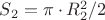 $S_2={\pi \cdot R_2^2}/2$