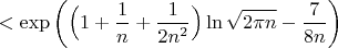 $$< \exp \bigg( \Big(1+\dfrac{1}{n}+\dfrac{1}{2n^2}\Big) \ln \sqrt{2 \pi n} - \dfrac{7}{8n}\bigg)$$
