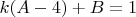 $k (A-4) + B = 1$