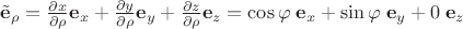 $\tilde{\mathbf e}_{\rho}=\frac{\partial x}{\partial \rho}\mathbf e_x+\frac{\partial y}{\partial \rho}\mathbf e_y+\frac{\partial z}{\partial \rho}\mathbf e_z=\cos\varphi \;\mathbf e_x+\sin\varphi \;\mathbf e_y+0 \;\mathbf e_z$