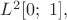 $L^2[0;\ 1],$