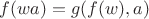 $f(w a)=g(f(w), a)$