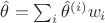 $\hat \theta =\sum _i\hat\theta ^{(i)}w_i$