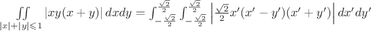 $\iint\limits_{\left| x \right| + \left| y \right| \leqslant 1} {\left| {xy(x + y)} \right|dxdy = \int_{ - \frac{{\sqrt 2 }}{2}}^{\frac{{\sqrt 2 }}{2}} {\int_{ - \frac{{\sqrt 2 }}{2}}^{\frac{{\sqrt 2 }}{2}} {\left| {\frac{{\sqrt 2 }}{2}x'(x' - y')(x' + y')} \right|dx'dy'} } }$