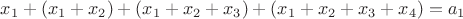 $x_1+(x_1+x_2)+(x_1+x_2+x_3)+(x_1+x_2+x_3+x_4)=a_1$