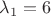 $\lambda_1=6$