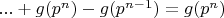 $...+g(p^n)-g(p^{n-1})=g(p^n)$