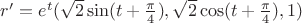 $r'=e^t(\sqrt2 \sin (t+\frac \pi 4),\sqrt2 \cos (t+\frac \pi 4),1)$