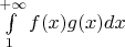 $\int \limits_1^{+\infty}f(x)g(x)dx$