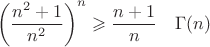 $$ \left(\frac{n^2+1}{n^2}\right)^n \geqslant \frac{n+1}{n}\quad \Gamma(n) $$