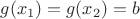 $g(x_1)=g(x_2)=b$