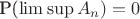 P(\lim \sup A_n) = 0