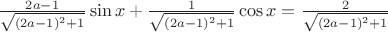 $\frac{2a-1}{\sqrt{(2a-1)^2+1}}\sin{x} + \frac{1}{\sqrt{(2a-1)^2+1}}\cos{x} = \frac{2}{\sqrt{(2a-1)^2+1}}$