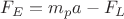 $F_E=m_pa-F_L$