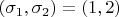 $\left(\sigma_1,\sigma_2\right) = \left(1,2\right)$