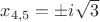 $x_{4,5}=\pm i \sqrt{3}$