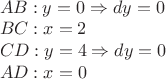 $\\AB: y = 0 \Rightarrow dy = 0\\$
$BC: x = 2\\$
$CD: y = 4 \Rightarrow dy = 0\\$
$AD: x = 0\\$