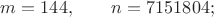 $m=144,\qquad n=7151804;$