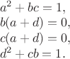 $\\
a^2+bc=1,\\
 b(a+d)=0,\\
c(a+d)=0,\\
d^2+cb=1.$
